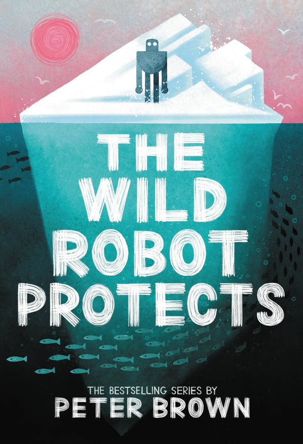 The Wild Robot (Book 3): The Wild Robot Protects, Peter Brown