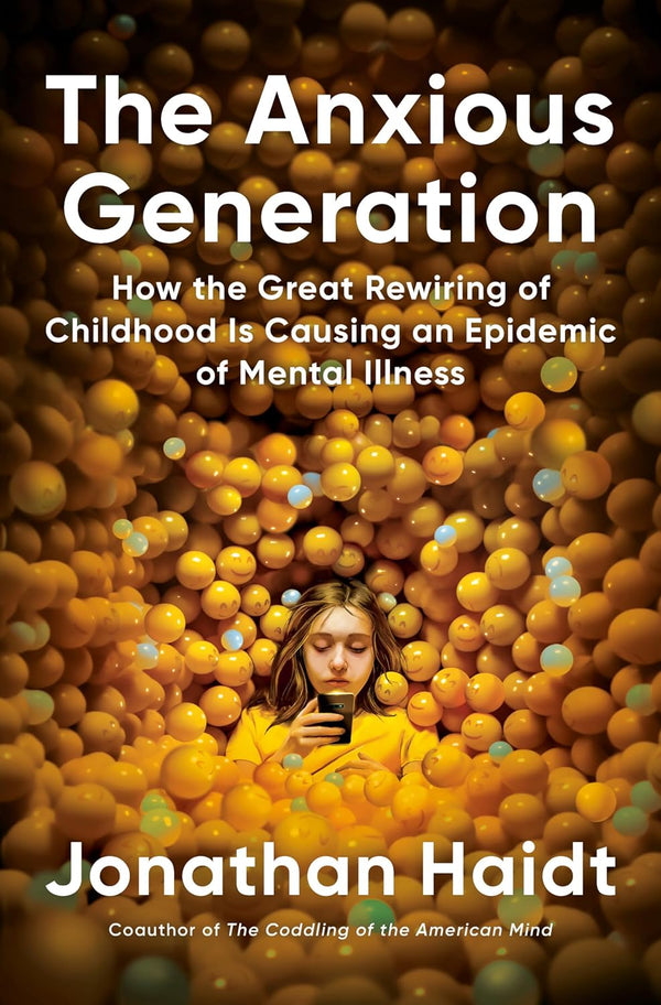The Anxious Generation: How the Great Rewiring of Childhood is Causing an Epidemic of Mental Illness, Jonathan Haidt