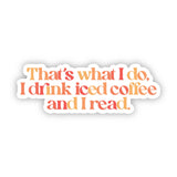 Drink Iced Coffee & Read Bookish Text Sticker