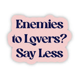 "Enemies to lovers? Say less" Text Sticker