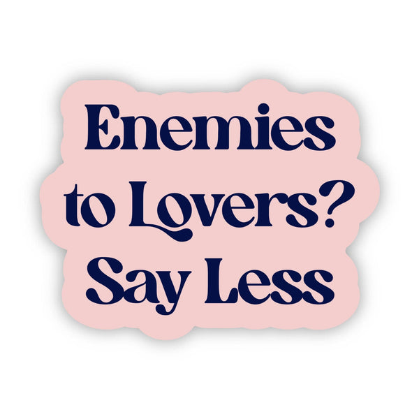 "Enemies to lovers? Say less" Text Sticker