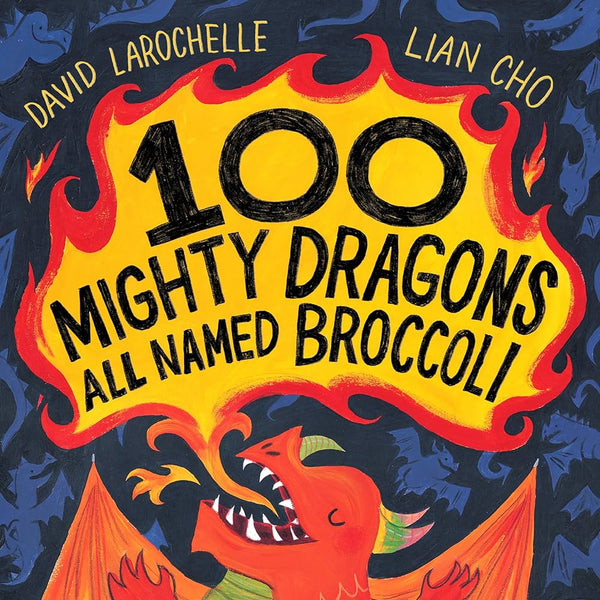 100 Mighty Dragons All Named Broccoli, David LaRochelle and Lian Cho