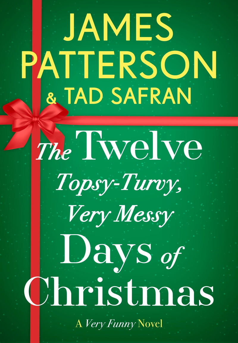 The Twelve Topsy-Turvy, Very Messy Days of Christmas, James Patterson and Tad Safran