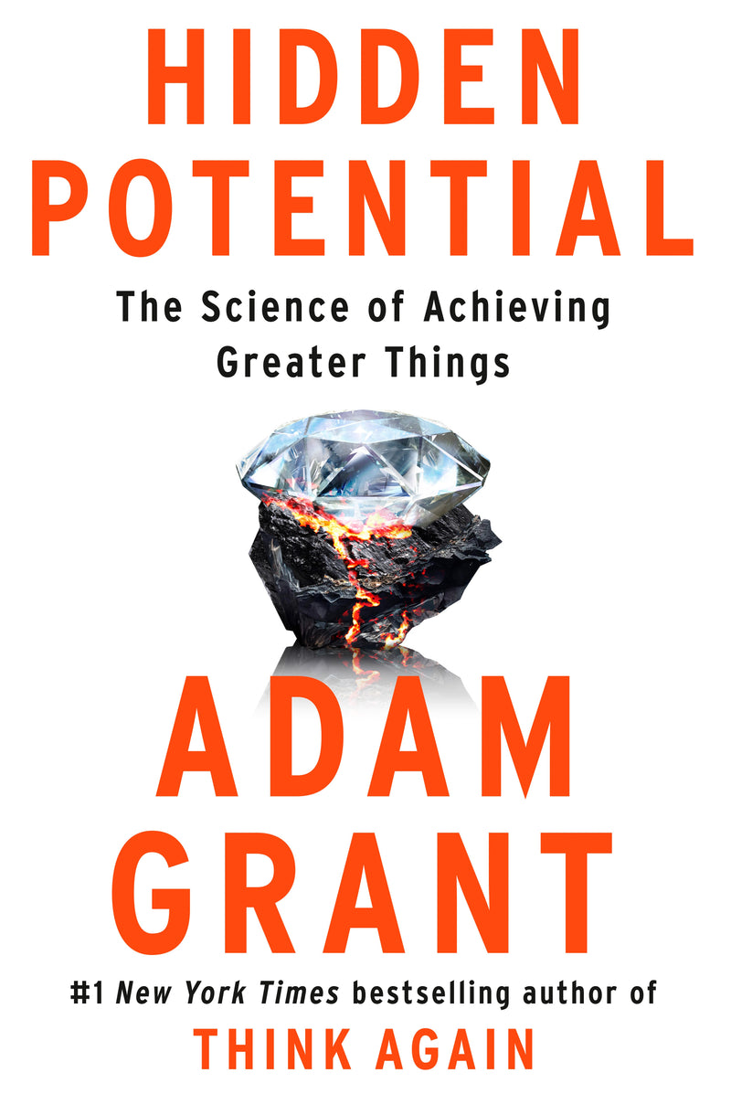 Hidden Potential: The Science of Achieving Greater Things, Adam Grant