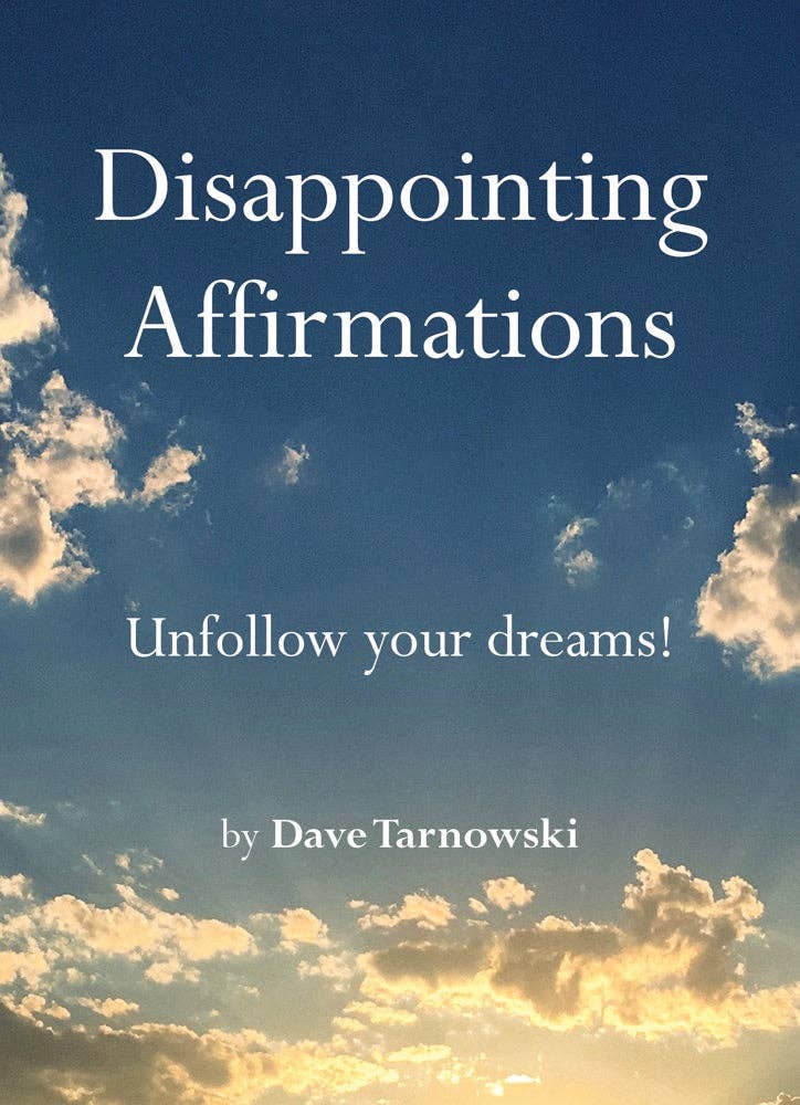 Disappointing Affirmations, Dave Tarnowski