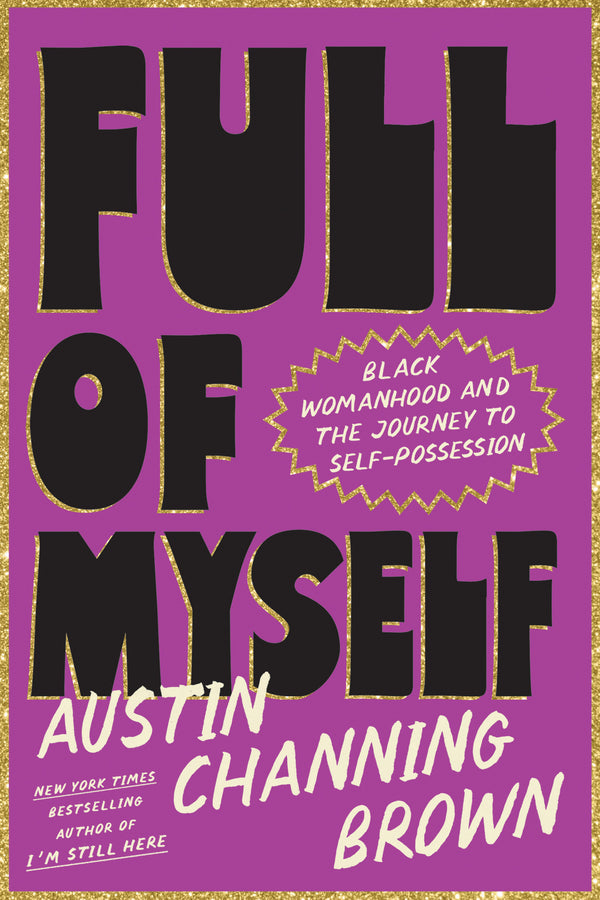 Full of Myself: Black Womanhood and the Journey to Self-Possession, Austin Channing Brown