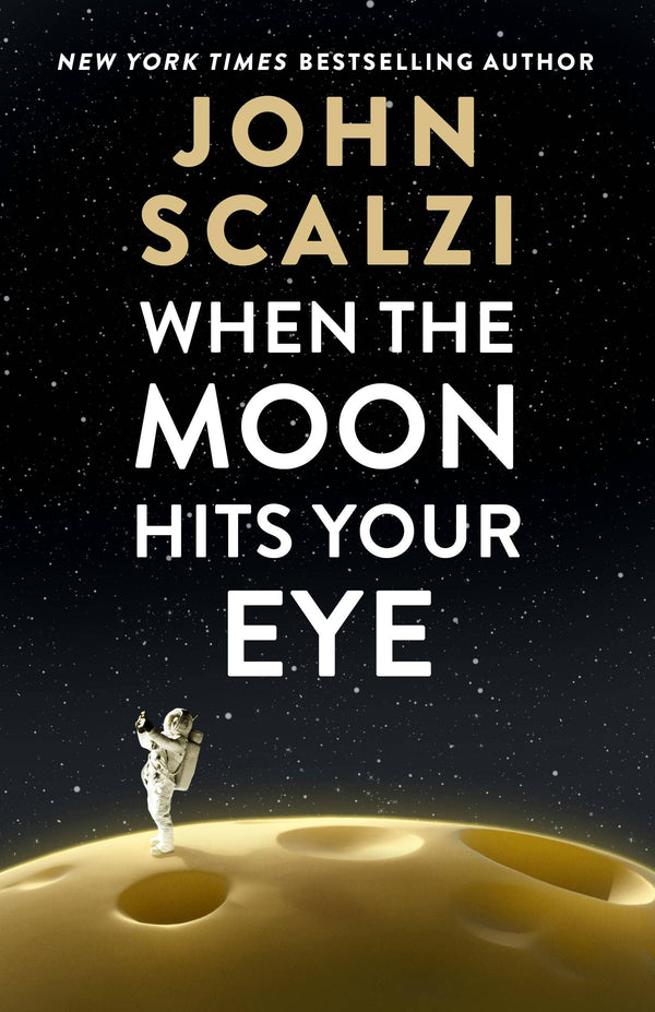 When The Moon Hits Your Eye, John Scalzi