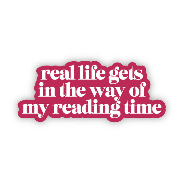 "Real life gets in the way of my reading time" Sticker