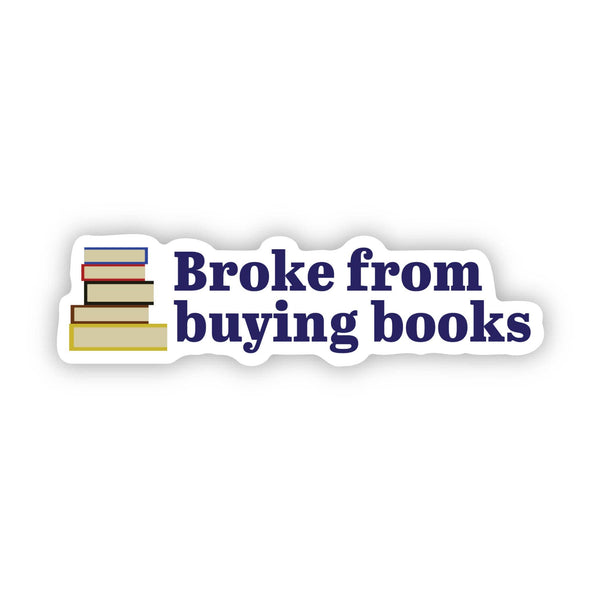 Broke from buying books Sticker