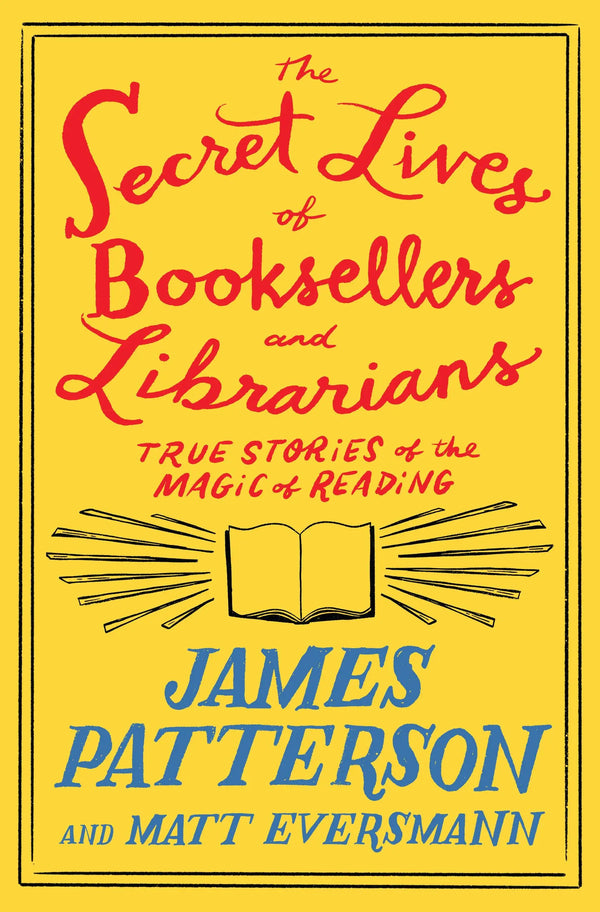 The Secret Lives of Booksellers and Librarians, James Patterson and Matt Eversmann