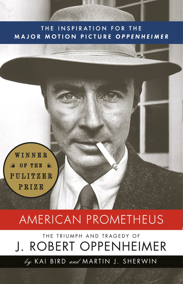 American Prometheus: The Triumph and Tragedy of J. Robert Oppenheimer, Kai Bird and Martin J. Sherwin