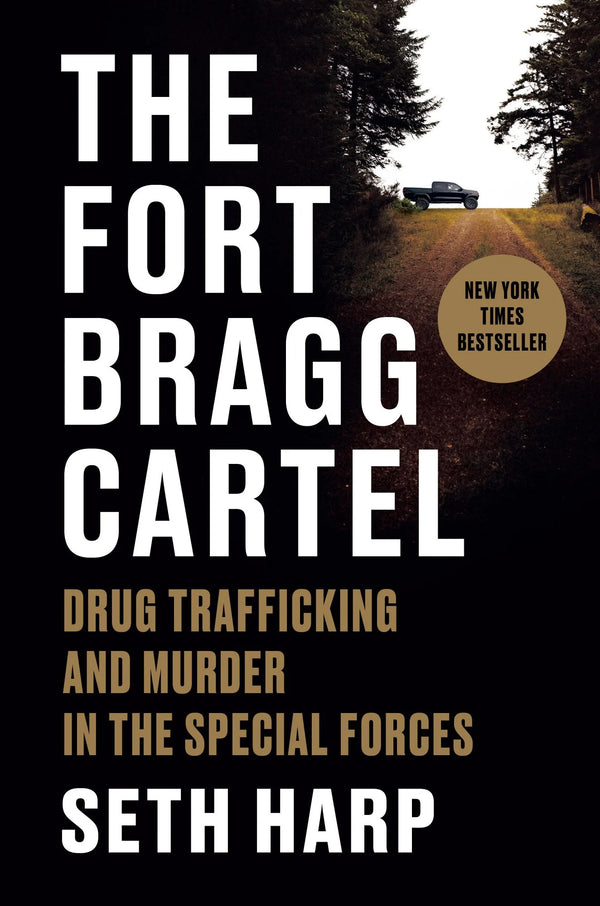The Fort Bragg Cartel: Drug Trafficking and Murder in the Special Forces, Seth Harp