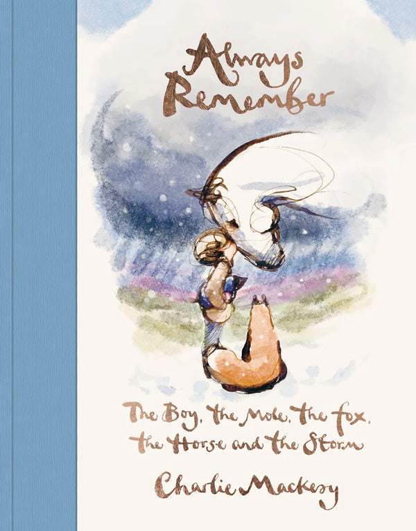 Always Remember: The Boy, the Mole, the Fox, the Horse and the Storm, Charlie Mackesy