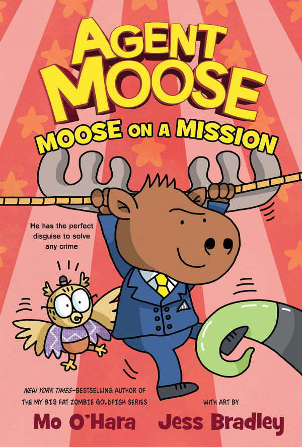 Agent Moose (Book 2): Moose on a Mission, Mo O'Hara and Jess Bradley