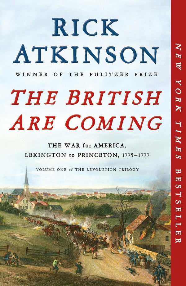 The British Are Coming: The War for America, Lexington to Princeton, 1775-1777, Rick Atkinson