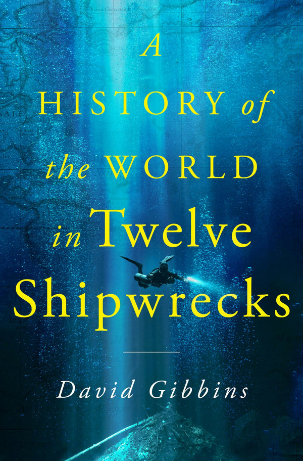 A History of the World in Twelve Shipwrecks, David Gibbins