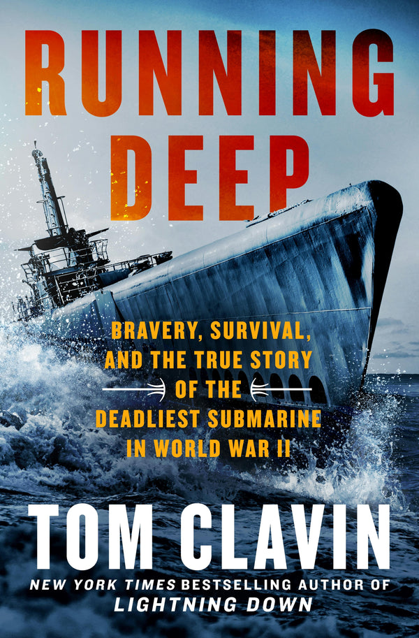 Running Deep: Bravery, Survival, and the True Story of the Deadliest Submarine in World War II, Tom Clavin