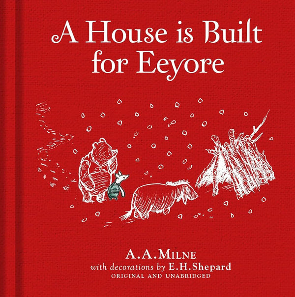 Winnie-the-Pooh: A House is Built for Eeyore: Special Edition of the Original Illustrated Story by A.A.Milne with E.H.Shepard’s Iconic Decorations. Collect the Range. cover image