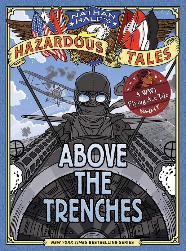 Nathan Hale's Hazardous Tales (Book 12): Above the Trenches, Nathan Hale