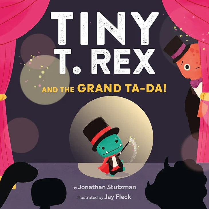 Tiny T. Rex and the Grand Ta-Da!, Jonathan Stutzman and Jay Fleck