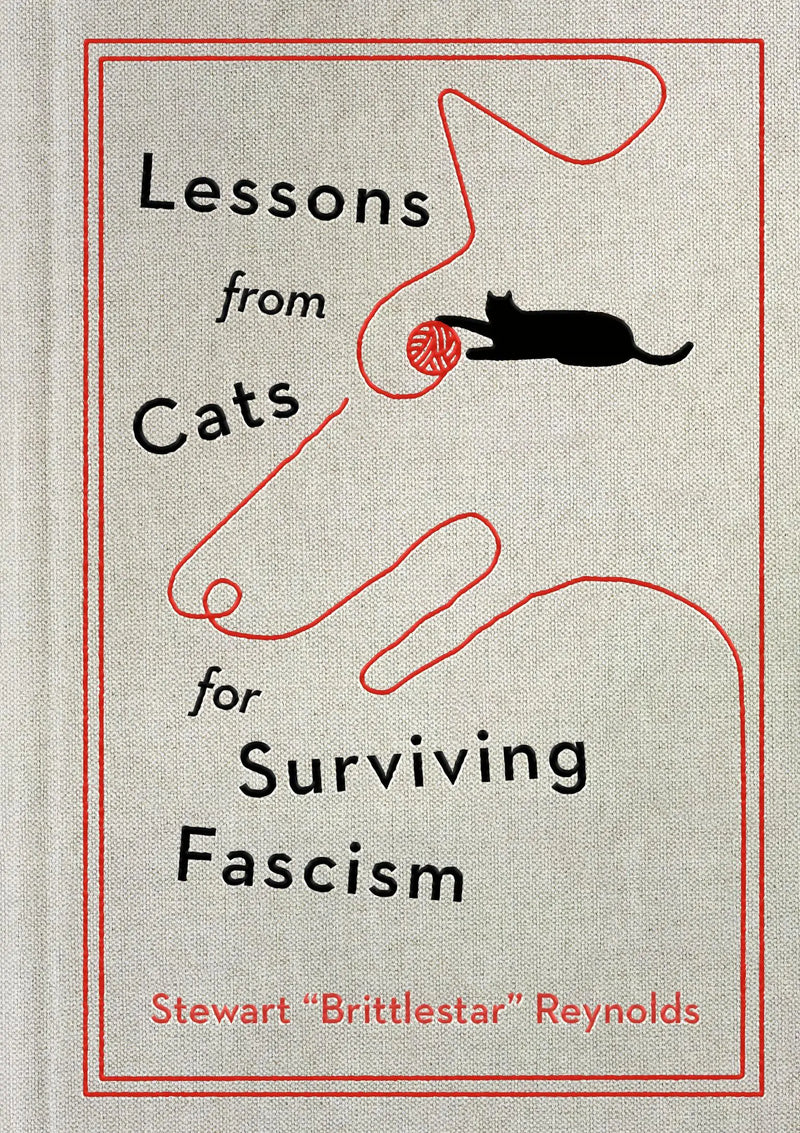 Lessons from Cats for Surviving Fascism, Stewart “Brittlestar" Reynolds