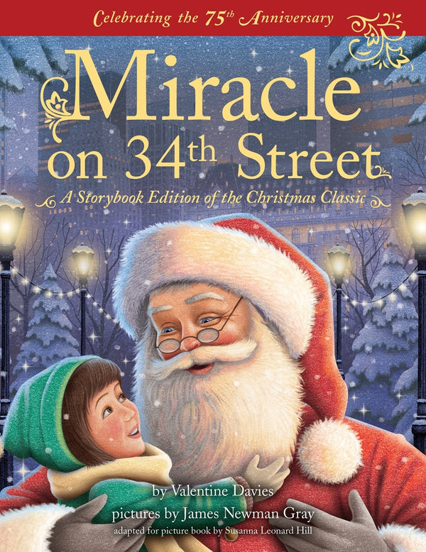 Miracle On 34th Street: A Storybook Edition of the Christmas Classic, Valentine Davies and James Newman Gray & Susanna Leonard Hill