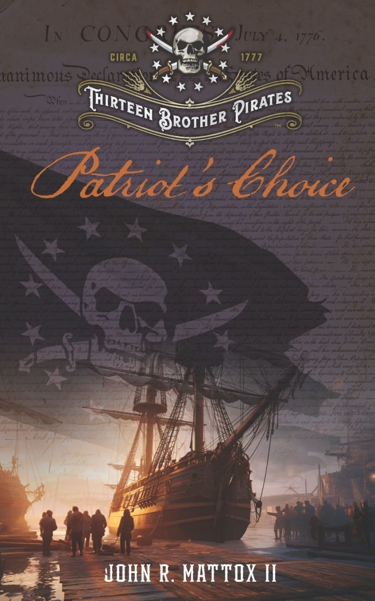 Thirteen Brother Pirates (Book 3): Patriot's Choice, John R. Mattox II