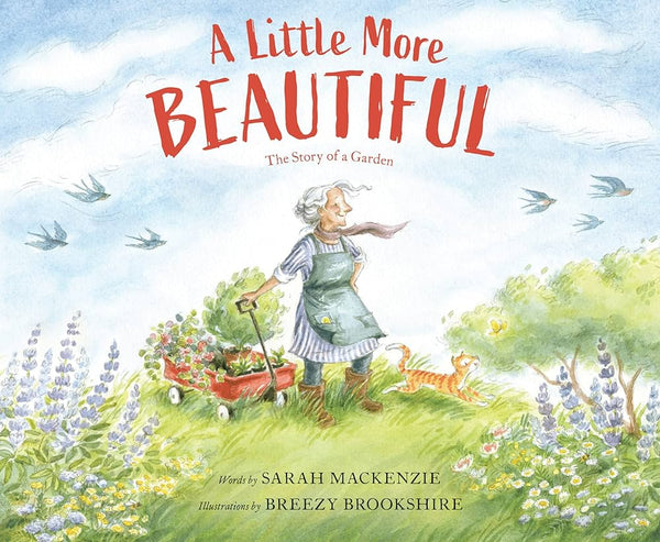 A Little More Beautiful: The Story of a Garden, Sarah Mackenzie and Breezy Brookshire