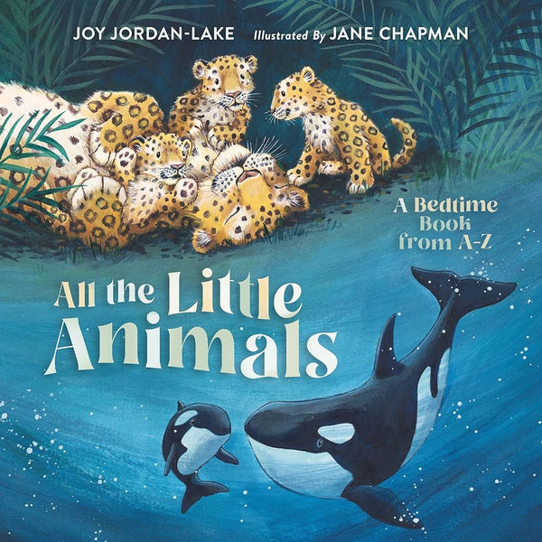 All the Little Animals: A Bedtime Book from A-Z, Joy Jordan-Lake