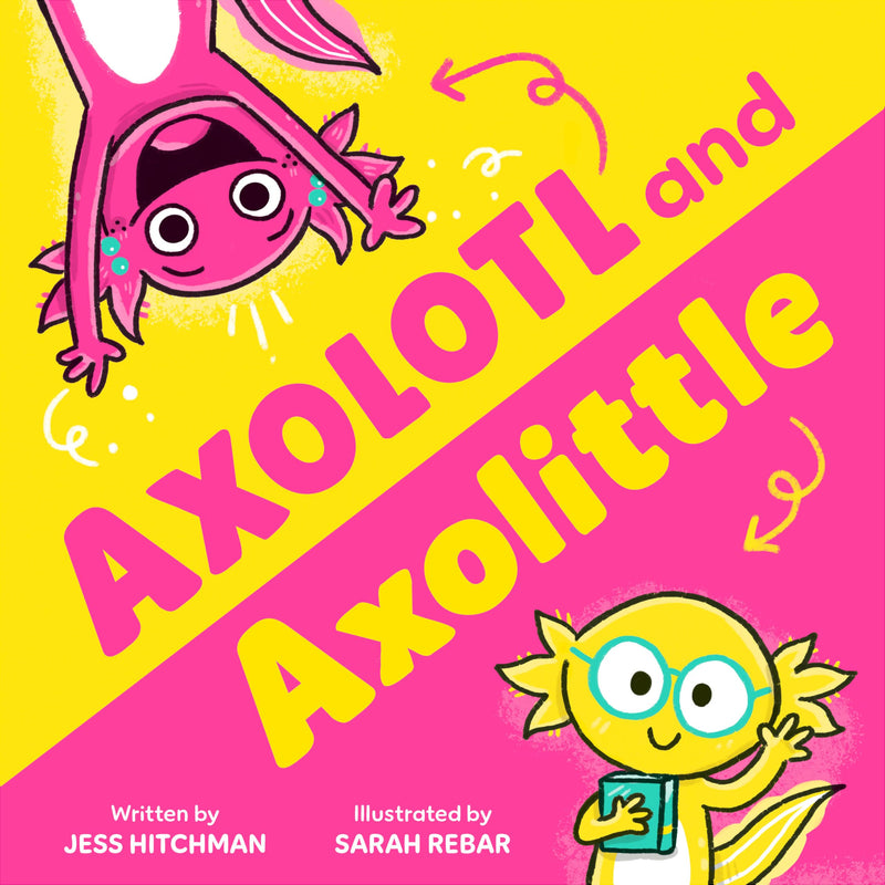 Axolotl and Axolittle, Jess Hitchman and Sarah Rebar