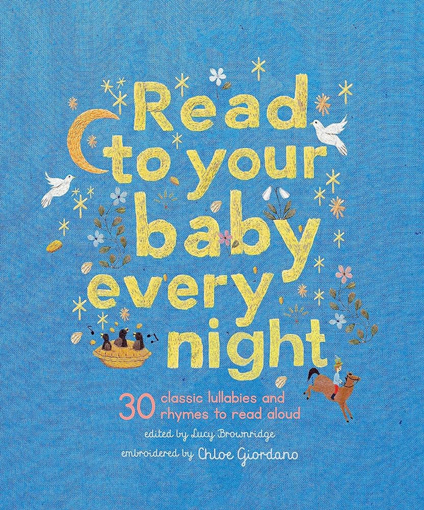 Read to Your Baby Every Night: 30 Classic Lullabies and Rhymes to Read Aloud, Lucy Brownridge and Chloe Giordano