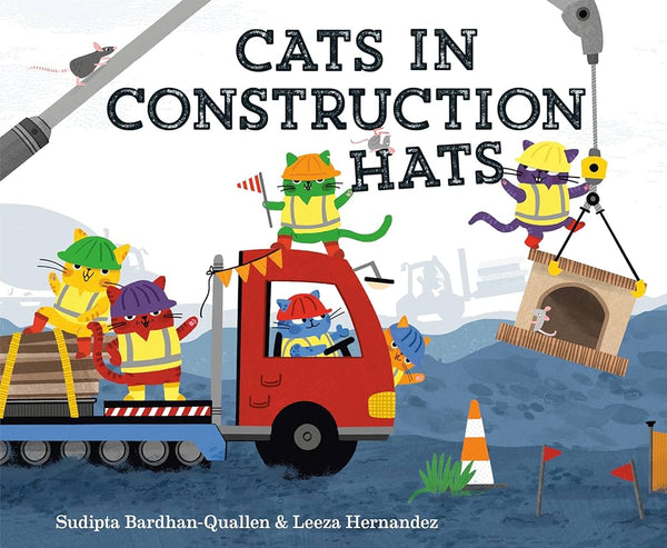 Cats in Construction Hats, Sudipta Bardhan-Quallen and Leeza Hernandez