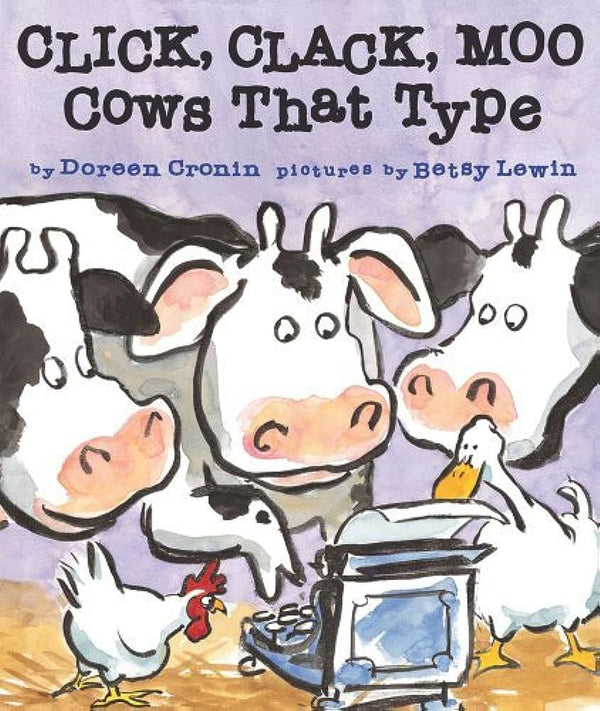 Click, Clack, Moo: Cows That Type, Doreen Cronin and Betsy Lewin