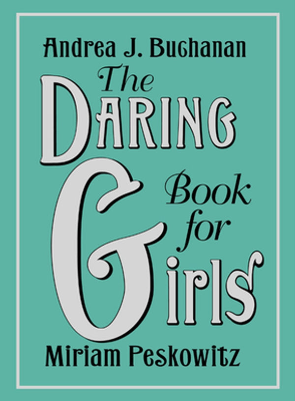 The Daring Book for Girls, Andrea J. Buchanan and Miriam Peskowitz