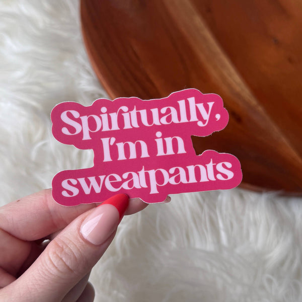 "Spiritually, I'm in sweatpants" Sticker