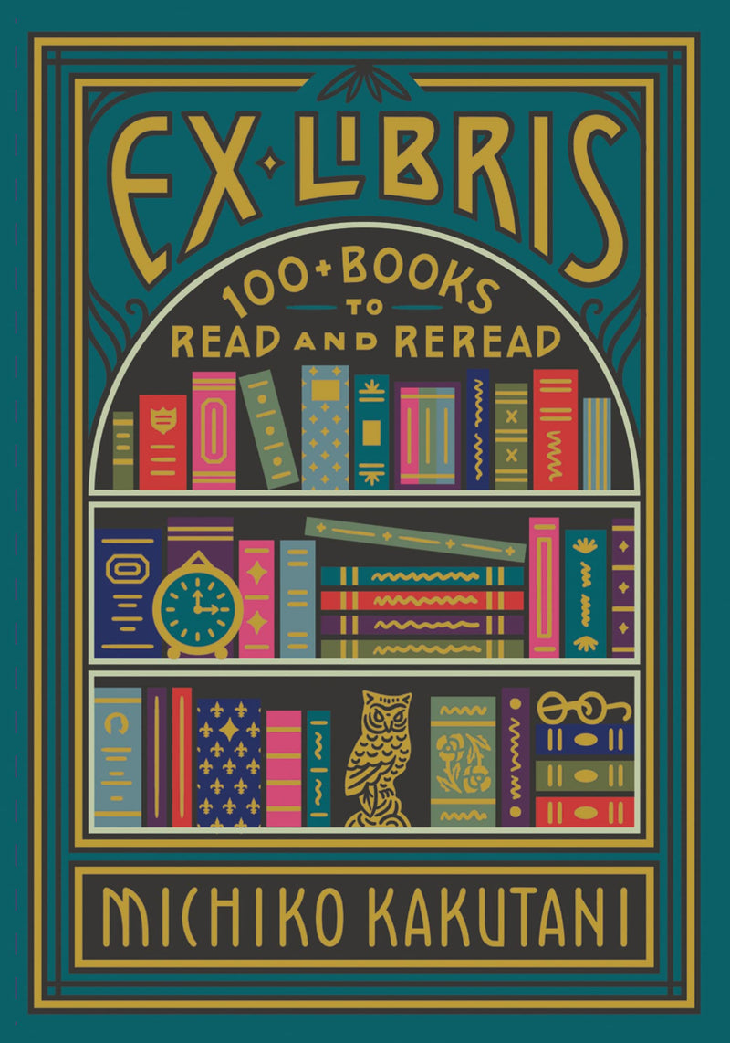Ex Libris: 100 Books to Read and Reread, Michiko Kakutani