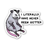 I Literally Have Never Been Better Possum Sticker