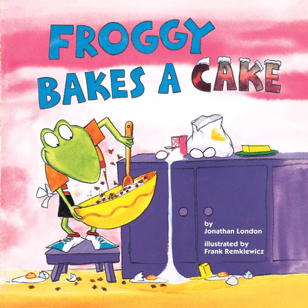 Froggy Bakes a Cake, Jonathan London and Frank Remkiewicz