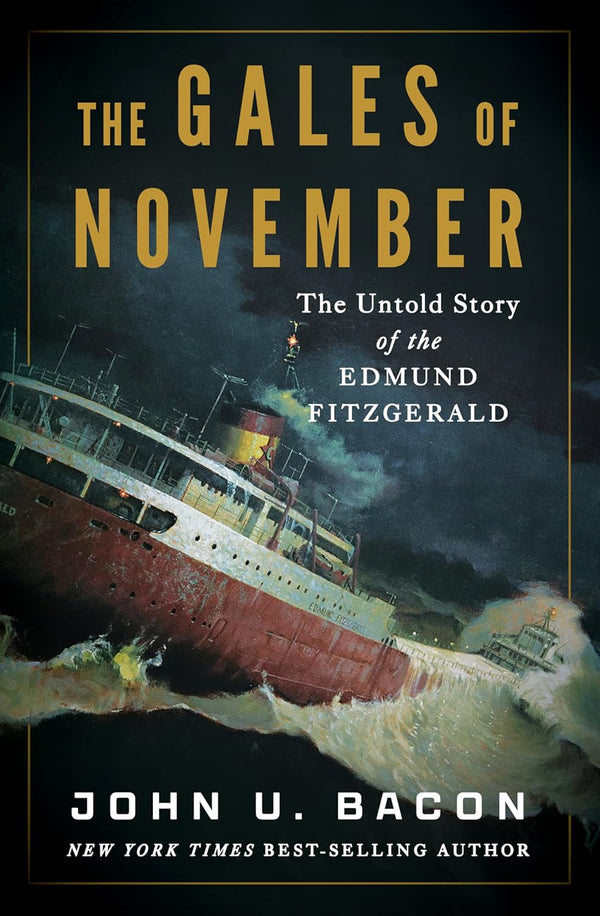The Gales of November: The Untold Story of the Edmund Fitzgerald, John U. Bacon