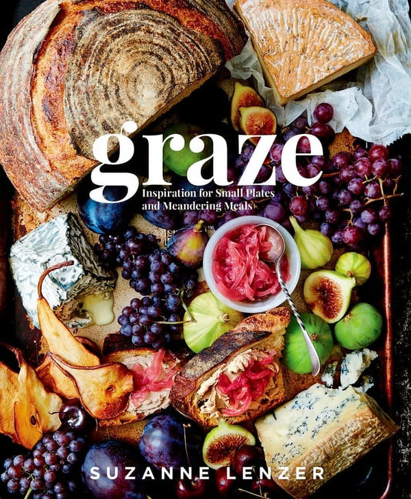 Graze: Inspiration for Small Plates and Meandering Meals, Suzanne Lenzer