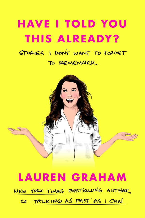 Have I Told You This Already?, Lauren Graham