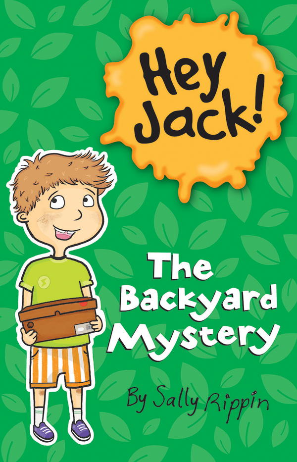 Hey Jack!: The Backyard Mystery, Sally Rippin
