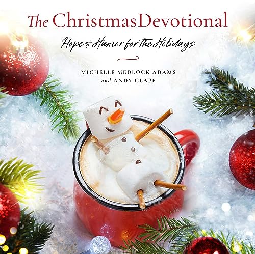 The Christmas Devotional: Hope & Humor for the holidays, Michelle Medlock Adams and Andy Clapp