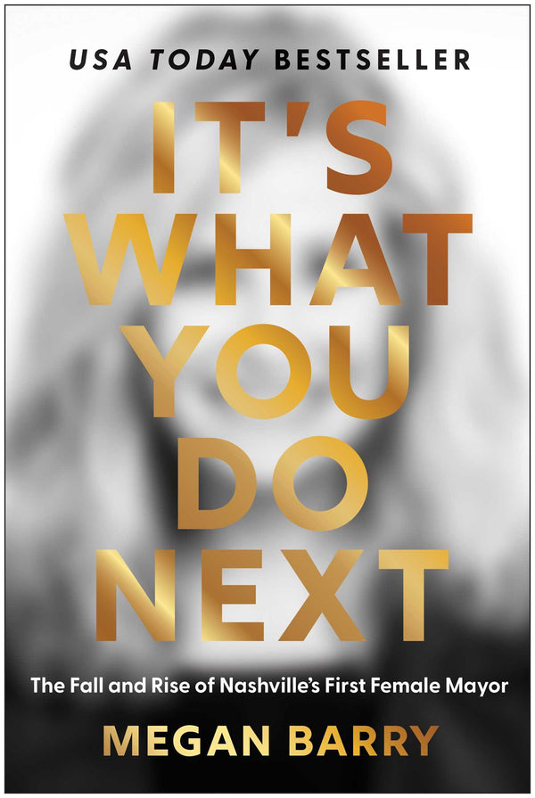 It's What You Do Next: The Fall and Rise of Nashville's First Female Mayor, Megan Barry