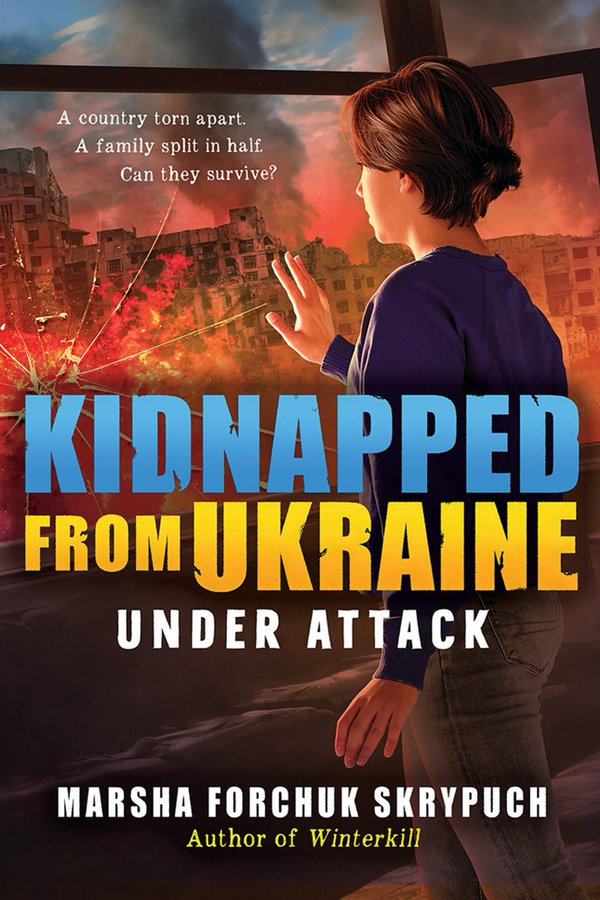 Kidnapped from Ukraine (Book 1): Under Attack, Marsha Forchuk Skrypuch