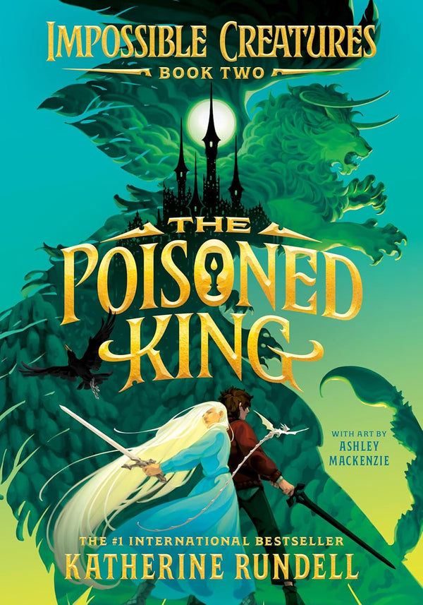 Impossible Creatures (Book 2): The Poisoned King, Katherine Rundell