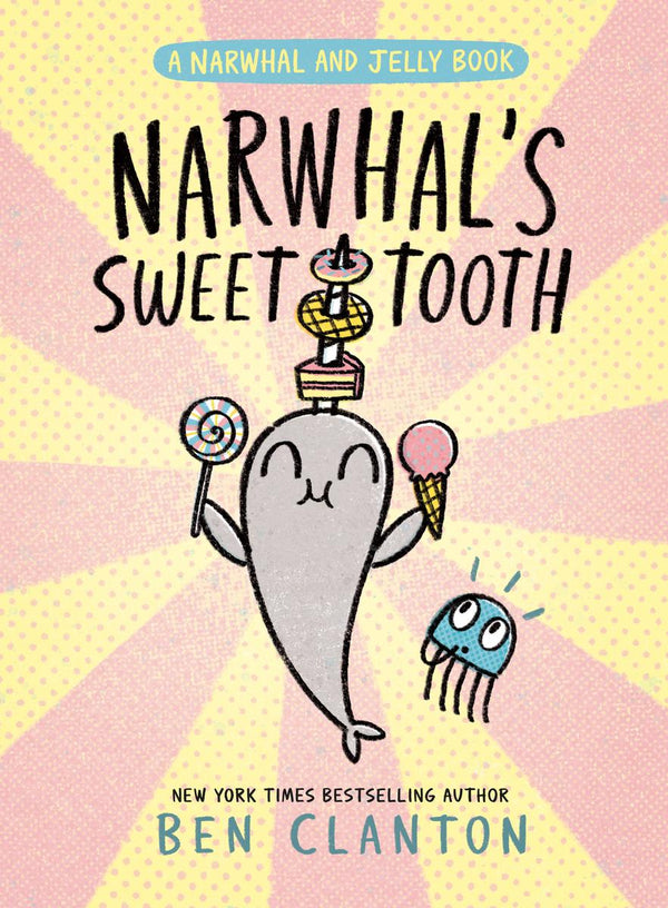 Narwhal and Jelly (Book 9): Narwhal's Sweet Tooth, Ben Clanton