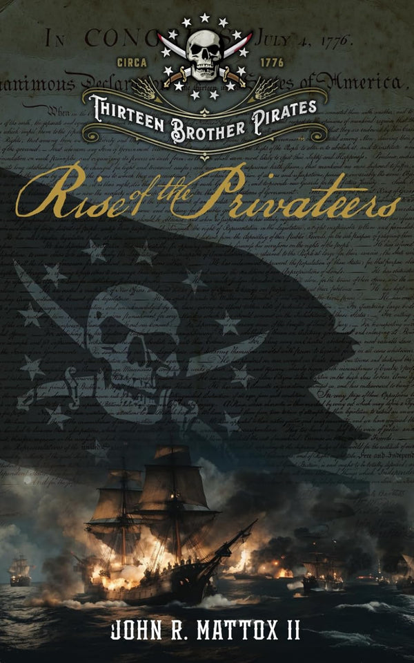 Thirteen Brother Pirates (Book 2): Rise of the Privateers, John R. Mattox II