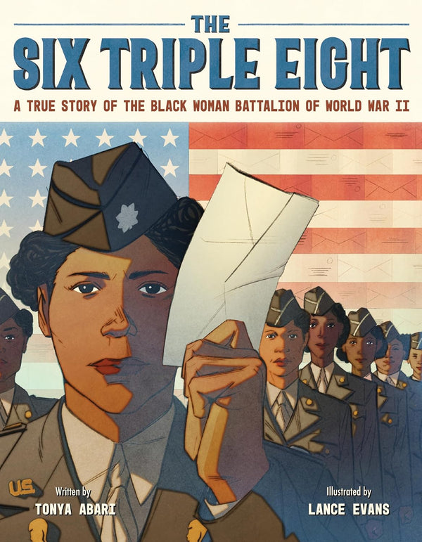 The Six Triple Eight: A True Story of the Black Woman Battalion of World War II, Tonya Abari