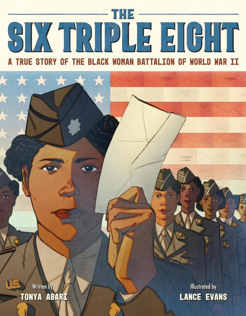 The Six Triple Eight: A True Story of the Black Woman Battalion of World War II, Tonya Abari